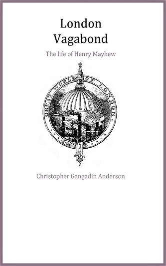 London Vagabond. The Life of Henry Mayhew